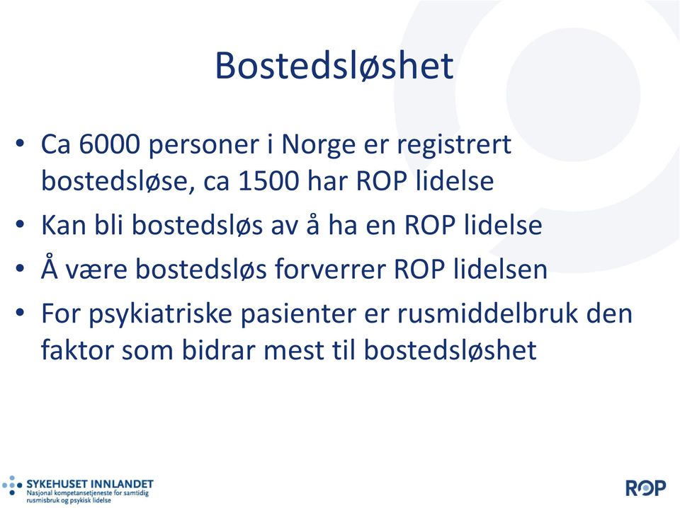 en ROP lidelse Å være bostedsløs forverrer ROP lidelsen For