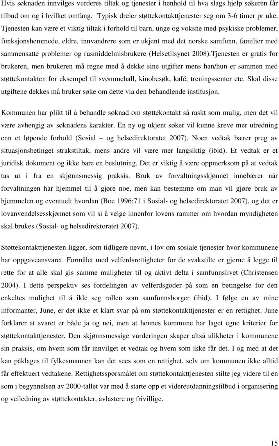 problemer og rusmiddelmisbrukere (Helsetilsynet 2008).