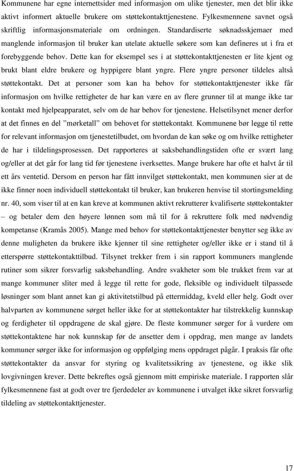 Standardiserte søknadsskjemaer med manglende informasjon til bruker kan utelate aktuelle søkere som kan defineres ut i fra et forebyggende behov.