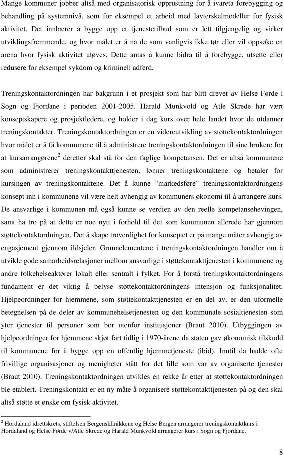 utøves. Dette antas å kunne bidra til å forebygge, utsette eller redusere for eksempel sykdom og kriminell adferd.