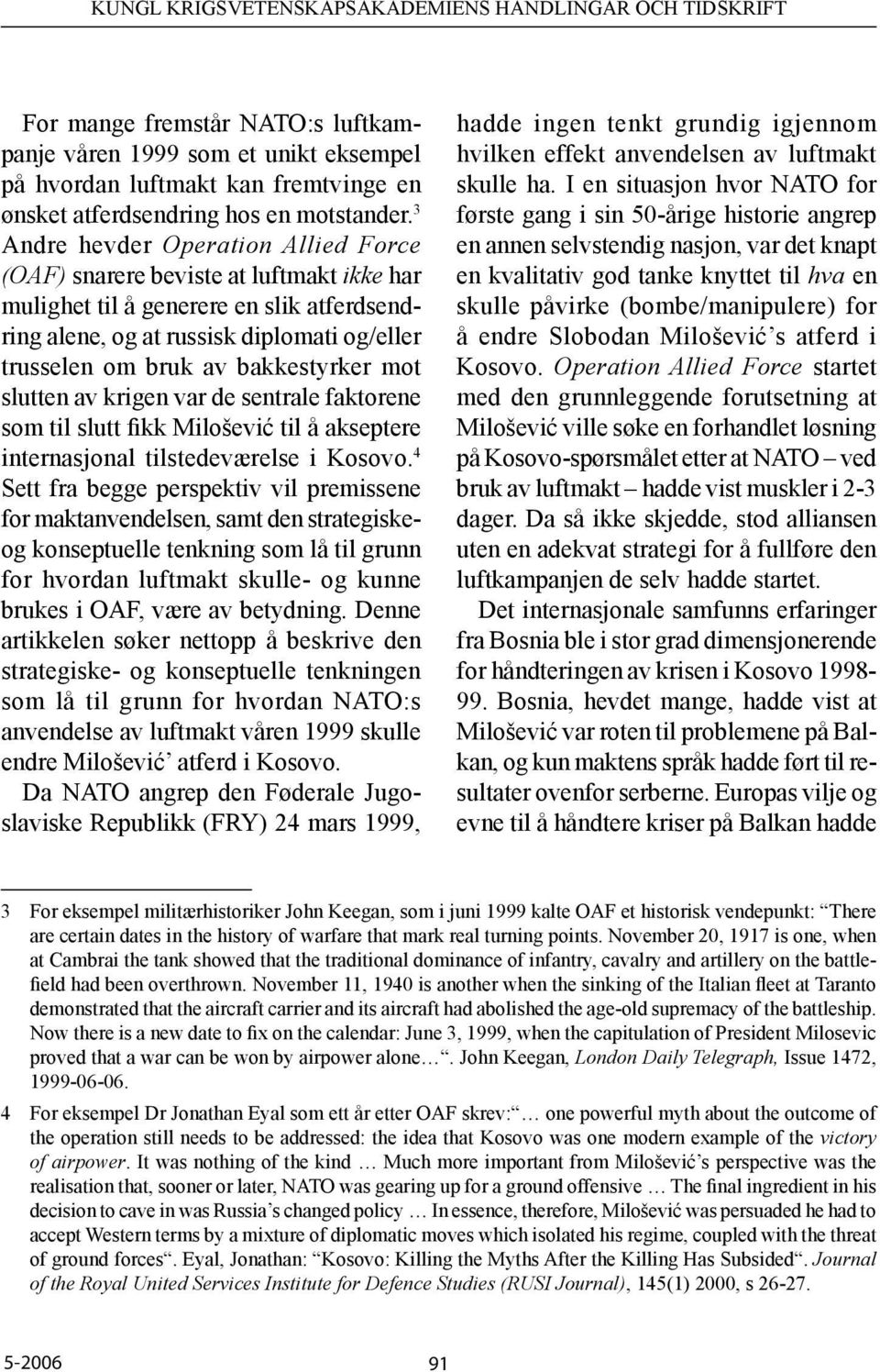 bakkestyrker mot slutten av krigen var de sentrale faktorene som til slutt fikk Milošević til å akseptere internasjonal tilstedeværelse i Kosovo.