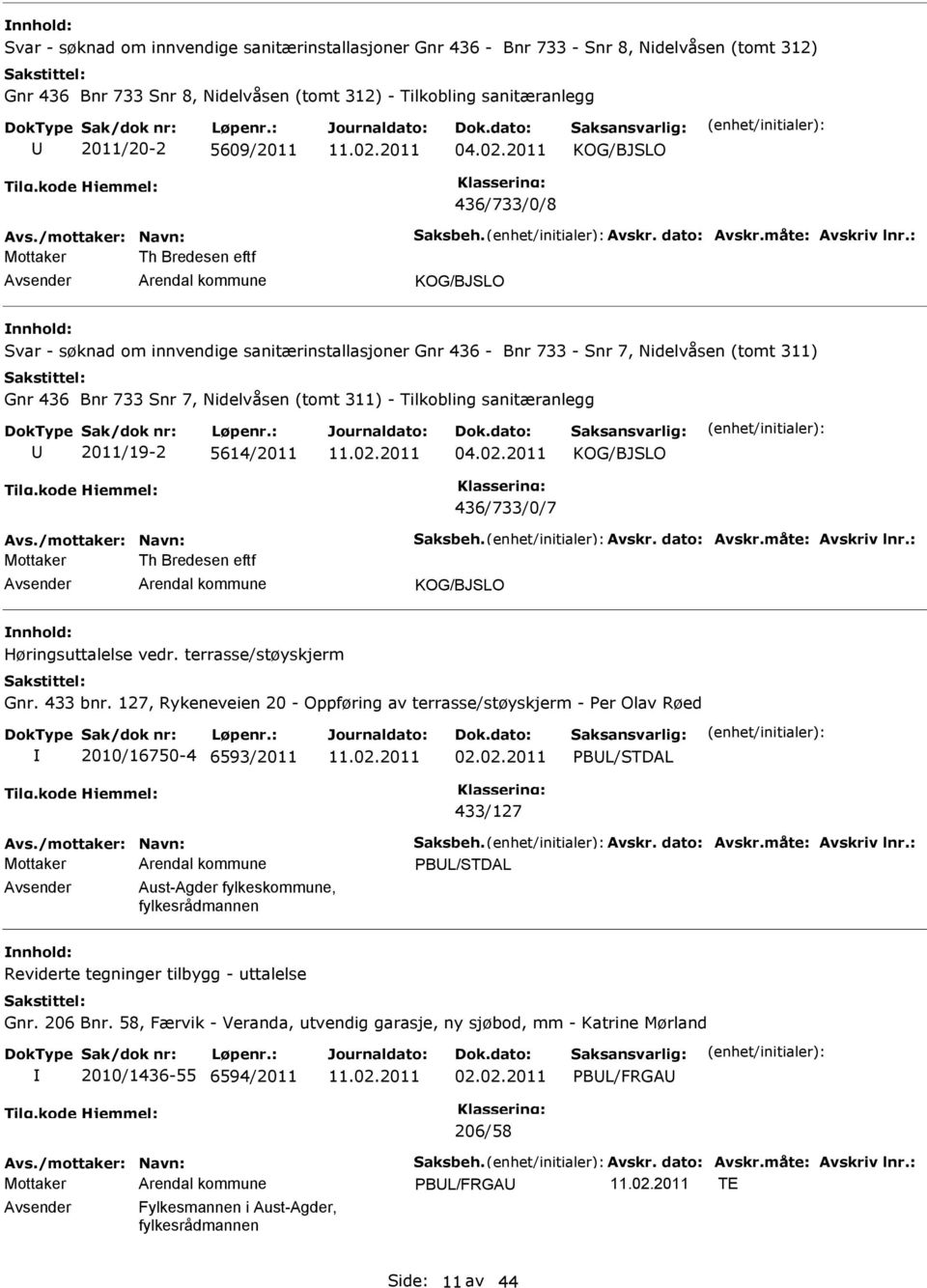 : Mottaker Th Bredesen eftf KOG/BJSLO nnhold: Svar - søknad om innvendige sanitærinstallasjoner Gnr 436 - Bnr 733 - Snr 7, Nidelvåsen (tomt 311) Gnr 436 Bnr 733 Snr 7, Nidelvåsen (tomt 311) -