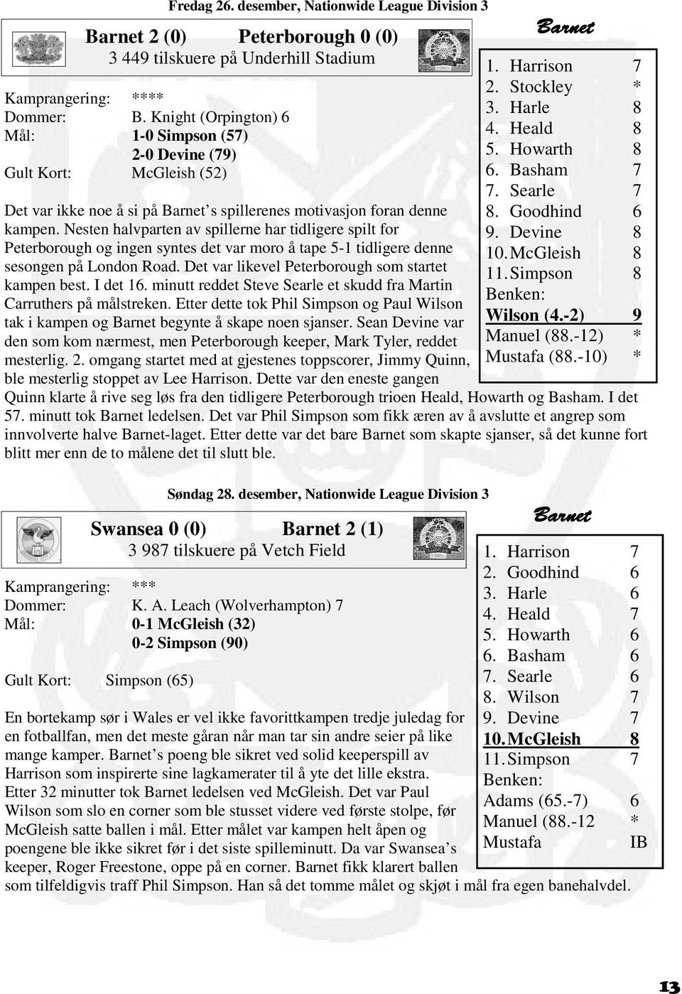 Nesten halvparten av spillerne har tidligere spilt for Peterborough og ingen syntes det var moro å tape 5-1 tidligere denne sesongen på London Road.