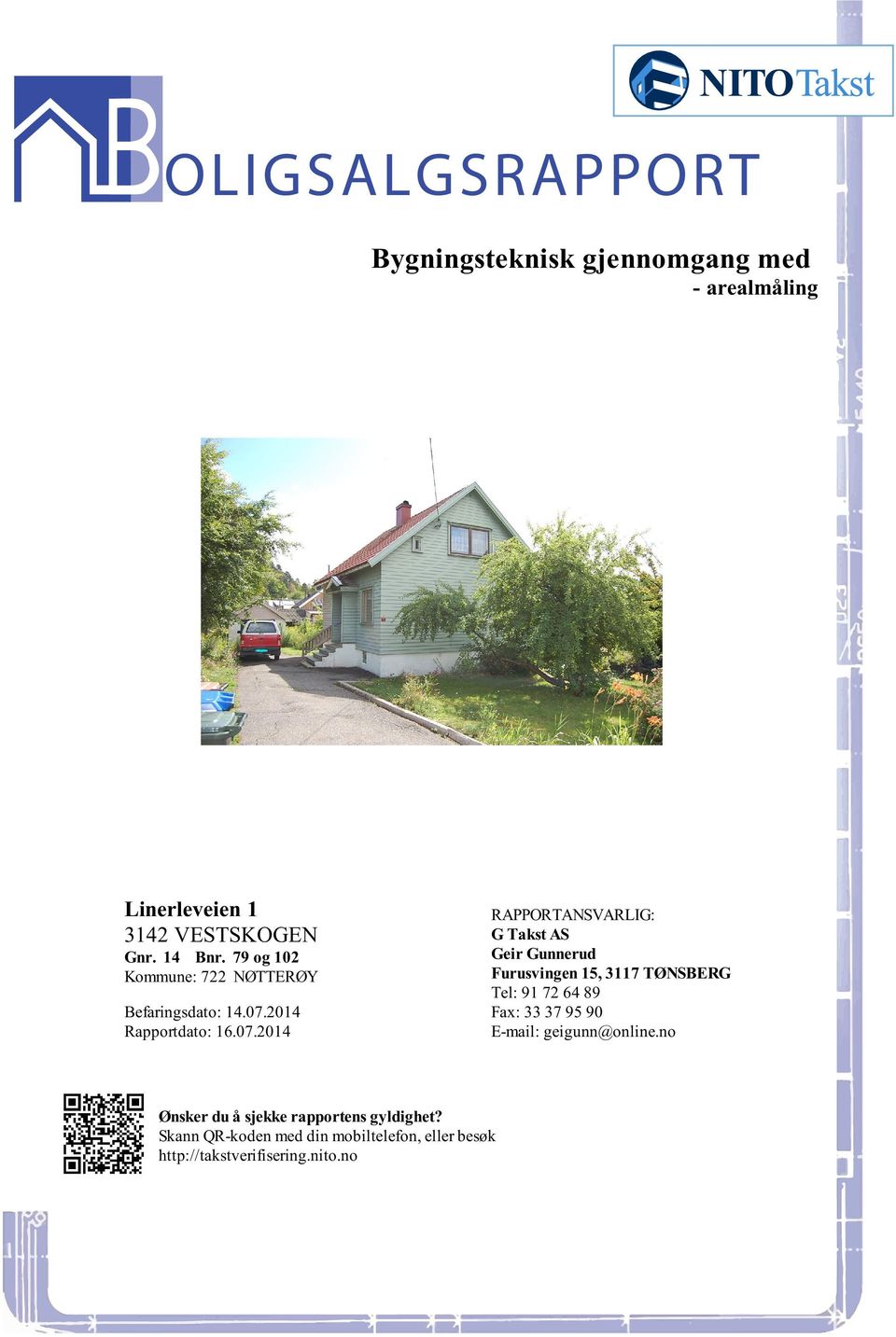 Gunnerud Furusvingen 15, 3117 TØNSBERG Tel: 91 72 64 89 Fax: 33 37 95 90 E-mail: geigunn@onlineno Ønsker du