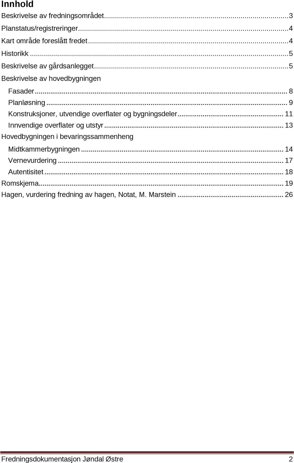 .. 9 Konstruksjoner, utvendige overflater og bygningsdeler... 11 Innvendige overflater og utstyr.