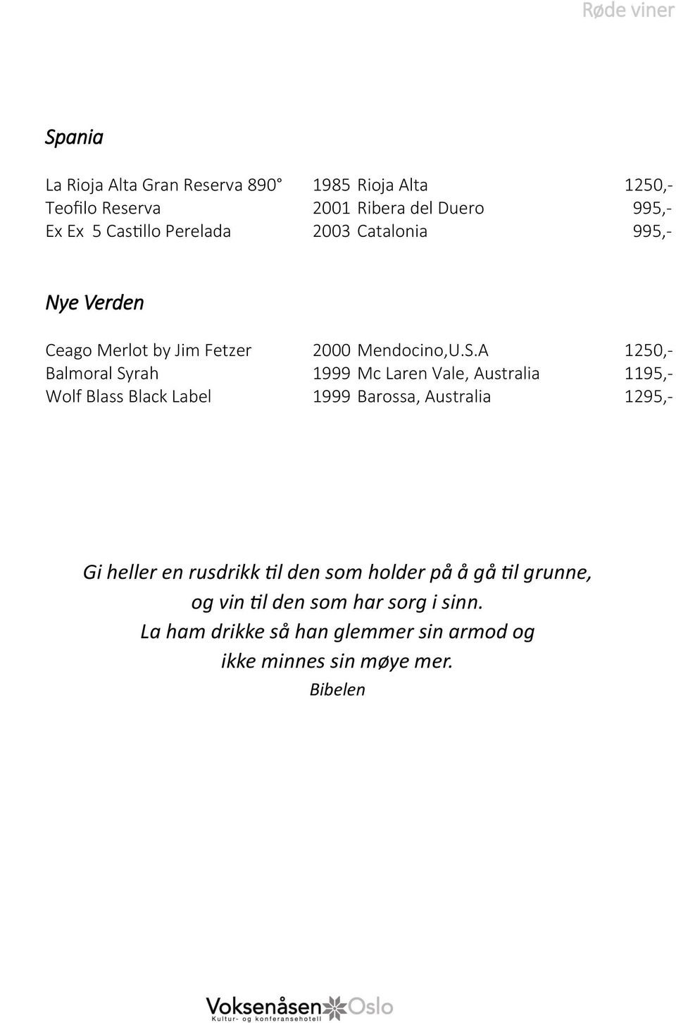 A 1250,- Balmoral Syrah 1999 Mc Laren Vale, Australia 1195,- Wolf Blass Black Label 1999 Barossa, Australia 1295,- Gi heller
