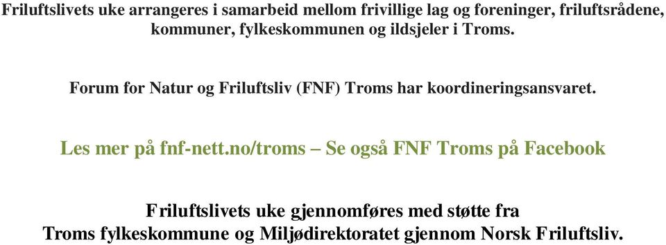 Forum for Natur og Friluftsliv (FNF) Troms har koordineringsansvaret. Les mer på fnf-nett.