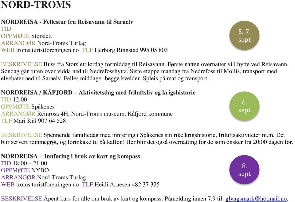 Siste etappe mandag fra Nedrefoss til Mollis, transport med elvebåter ned til Saraelv. Felles middager begge kvelder. Spleis på mat og transport.