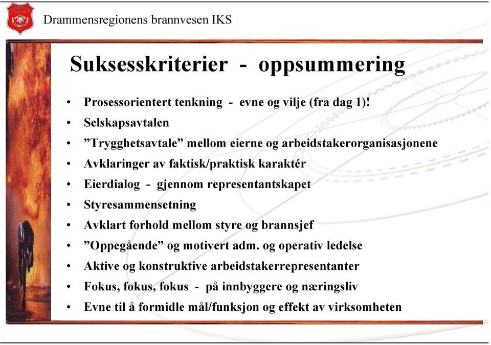 Eierdialog - gjennom representantskapet Styresammensetning Avklart forhold mellom styre og brannsjef Oppegående og motivert adm.