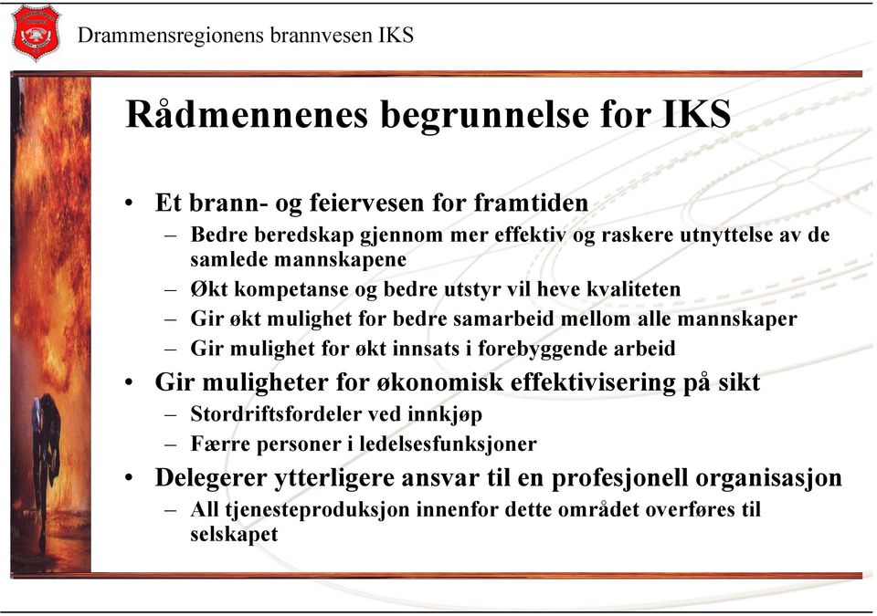 mulighet for økt innsats i forebyggende arbeid Gir muligheter for økonomisk effektivisering på sikt Stordriftsfordeler ved innkjøp Færre