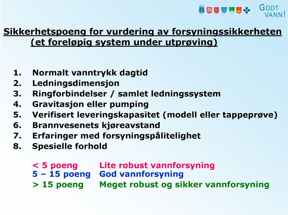 Gravitasjon eller pumping 5. Verifisert leveringskapasitet (modell eller tappeprøve) 6. Brannvesenets kjøreavstand 7.