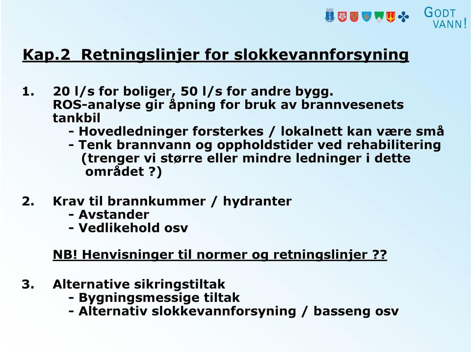 oppholdstider ved rehabilitering (trenger vi større eller mindre ledninger i dette området?) 2.