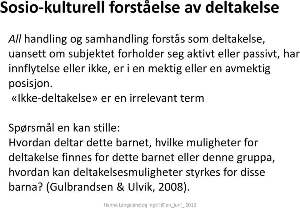 «Ikke-deltakelse» er en irrelevant term Spørsmål en kan stille: Hvordan deltar dette barnet, hvilke muligheter for