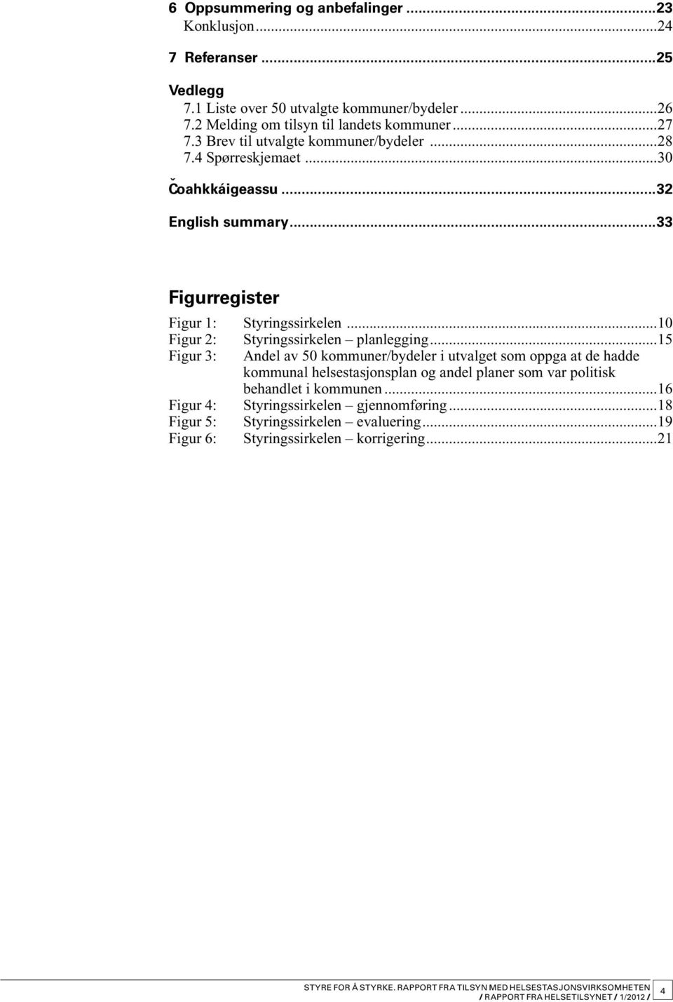 ..33 Figurregister Figur 1: Styringssirkelen...10 Figur 2: Styringssirkelen planlegging.