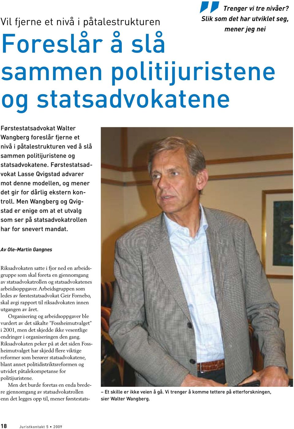 og statsadvokatene. Førstestatsadvokat Lasse Qvigstad advarer mot denne modellen, og mener det gir for dårlig ekstern kontroll.