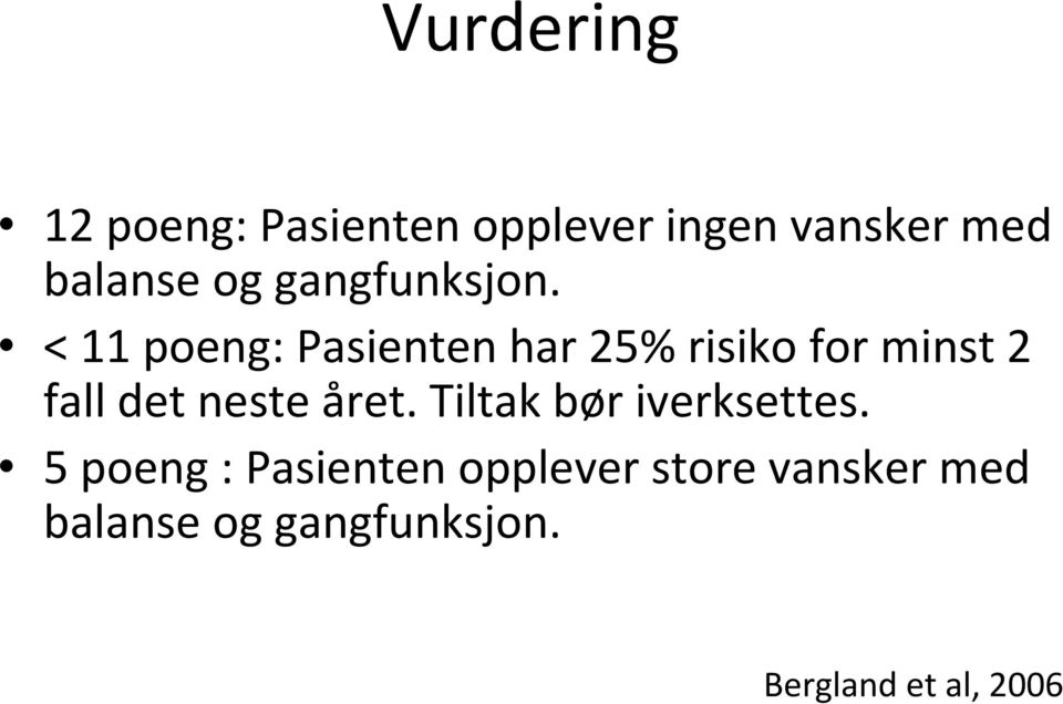 < 11 poeng: Pasienten har 25% risiko for minst 2 fall det neste