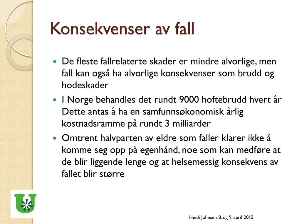 samfunnsøkonomisk årlig kostnadsramme på rundt 3 milliarder Omtrent halvparten av eldre som faller klarer ikke å