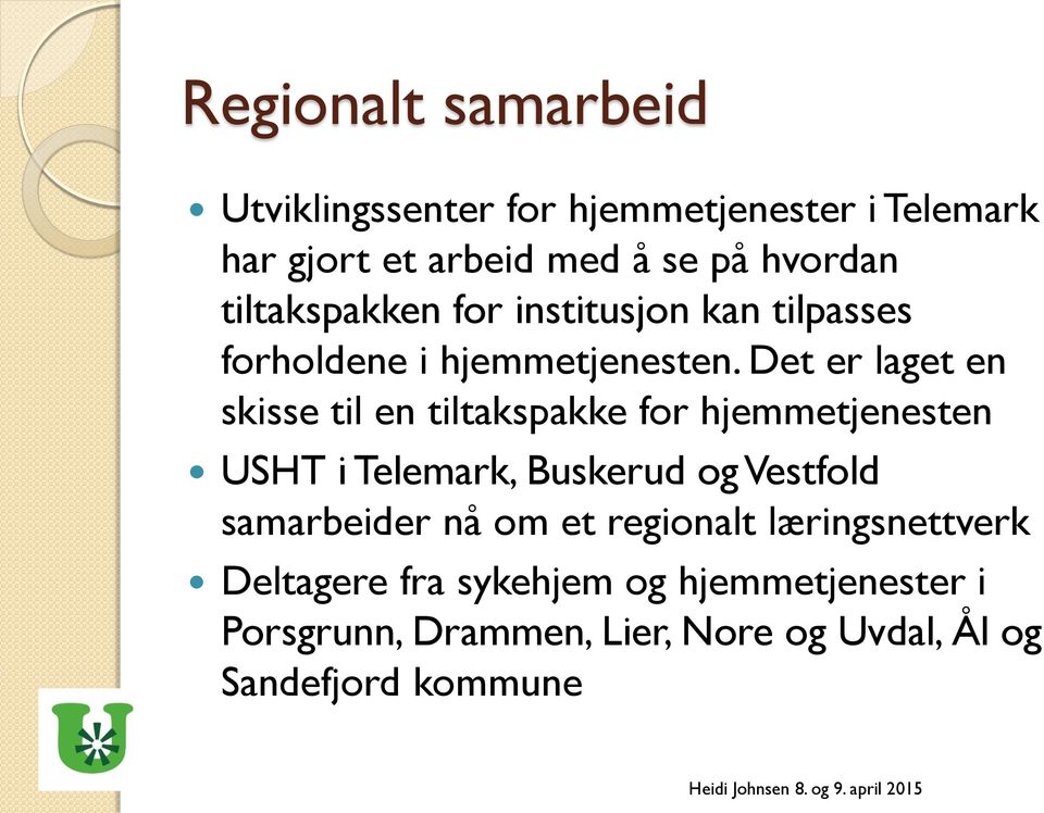 Det er laget en skisse til en tiltakspakke for hjemmetjenesten USHT i Telemark, Buskerud og Vestfold