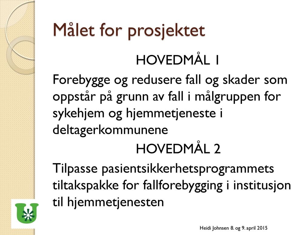 hjemmetjeneste i deltagerkommunene HOVEDMÅL 2 Tilpasse