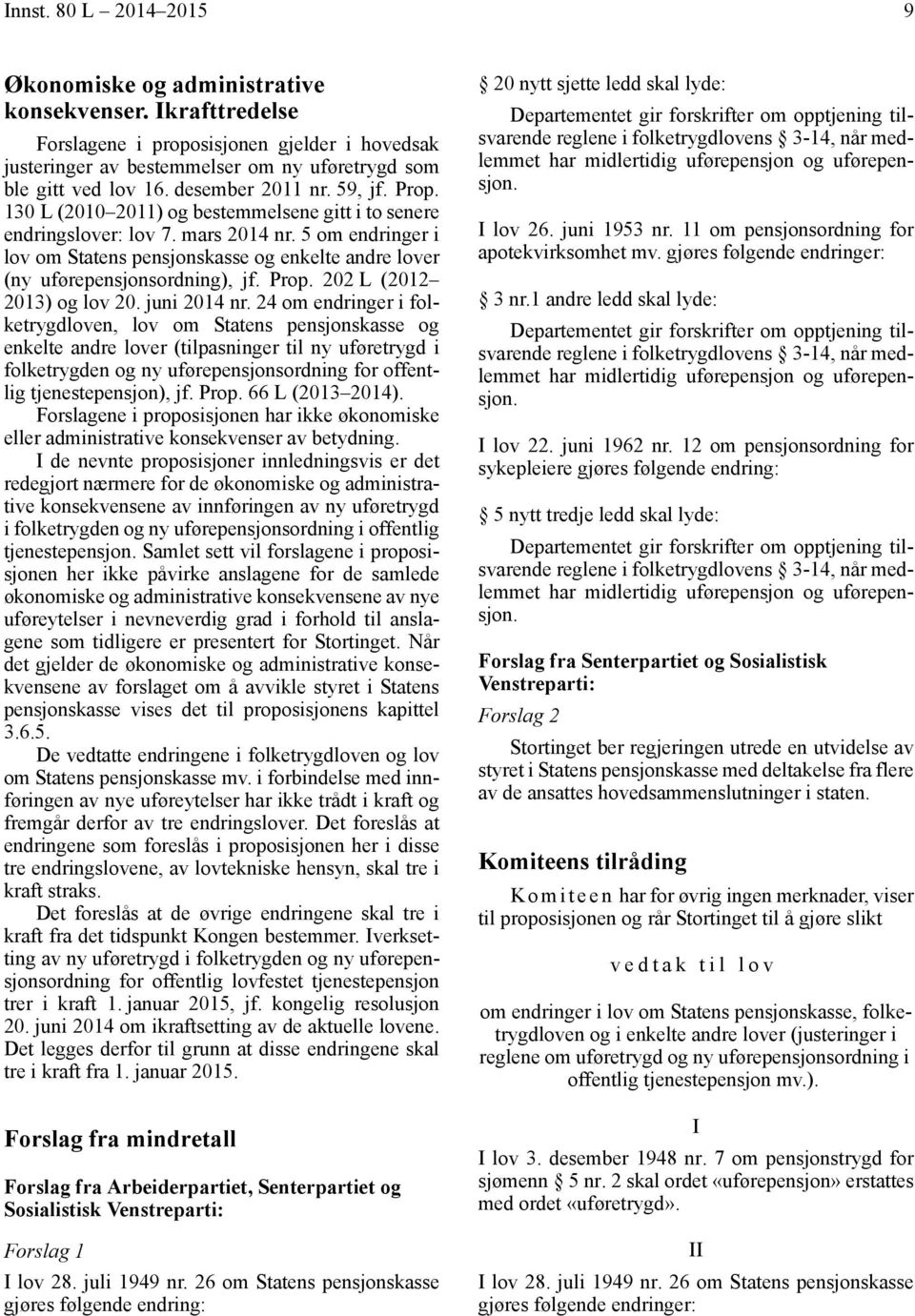 5 om endringer i lov om Statens pensjonskasse og enkelte andre lover (ny uførepensjonsordning), jf. Prop. 202 L (2012 2013) og lov 20. juni 2014 nr.
