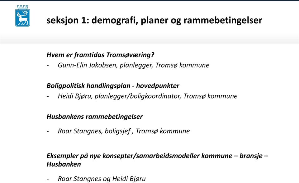 Bjøru, planlegger/boligkoordinator, Tromsø kommune Husbankens rammebetingelser - Roar Stangnes,