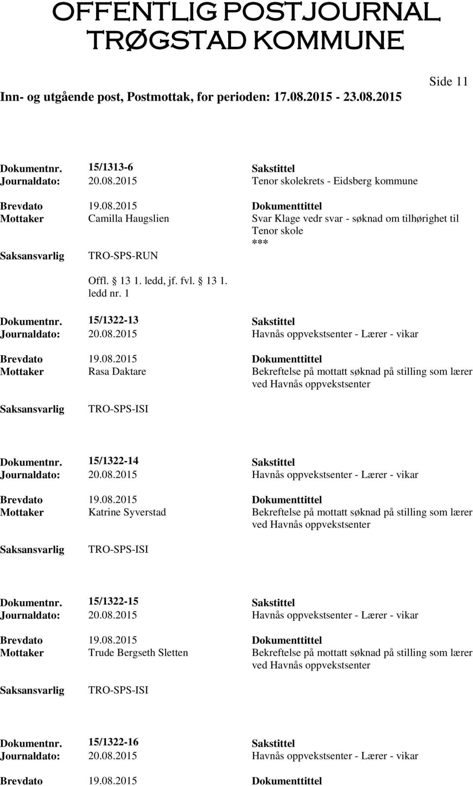 15/1322-13 Sakstittel Mottaker Rasa Daktare Bekreftelse på mottatt søknad på stilling som lærer ved Havnås oppvekstsenter Dokumentnr.