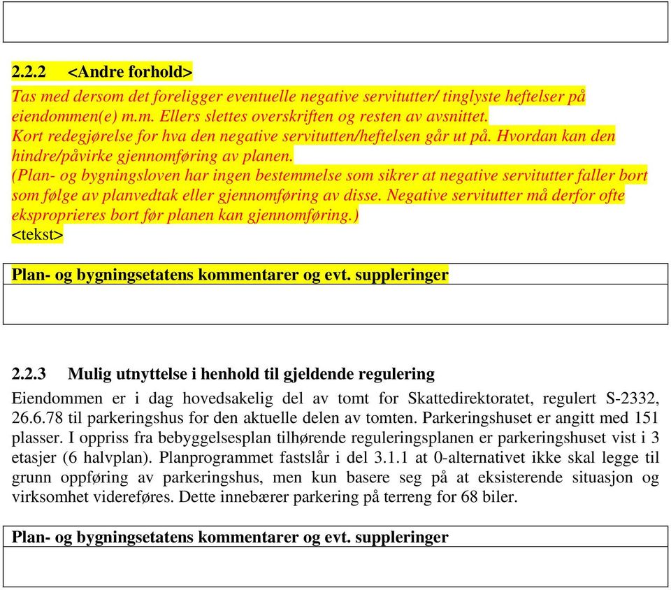 (Plan- og bygningsloven har ingen bestemmelse som sikrer at negative servitutter faller bort som følge av planvedtak eller gjennomføring av disse.