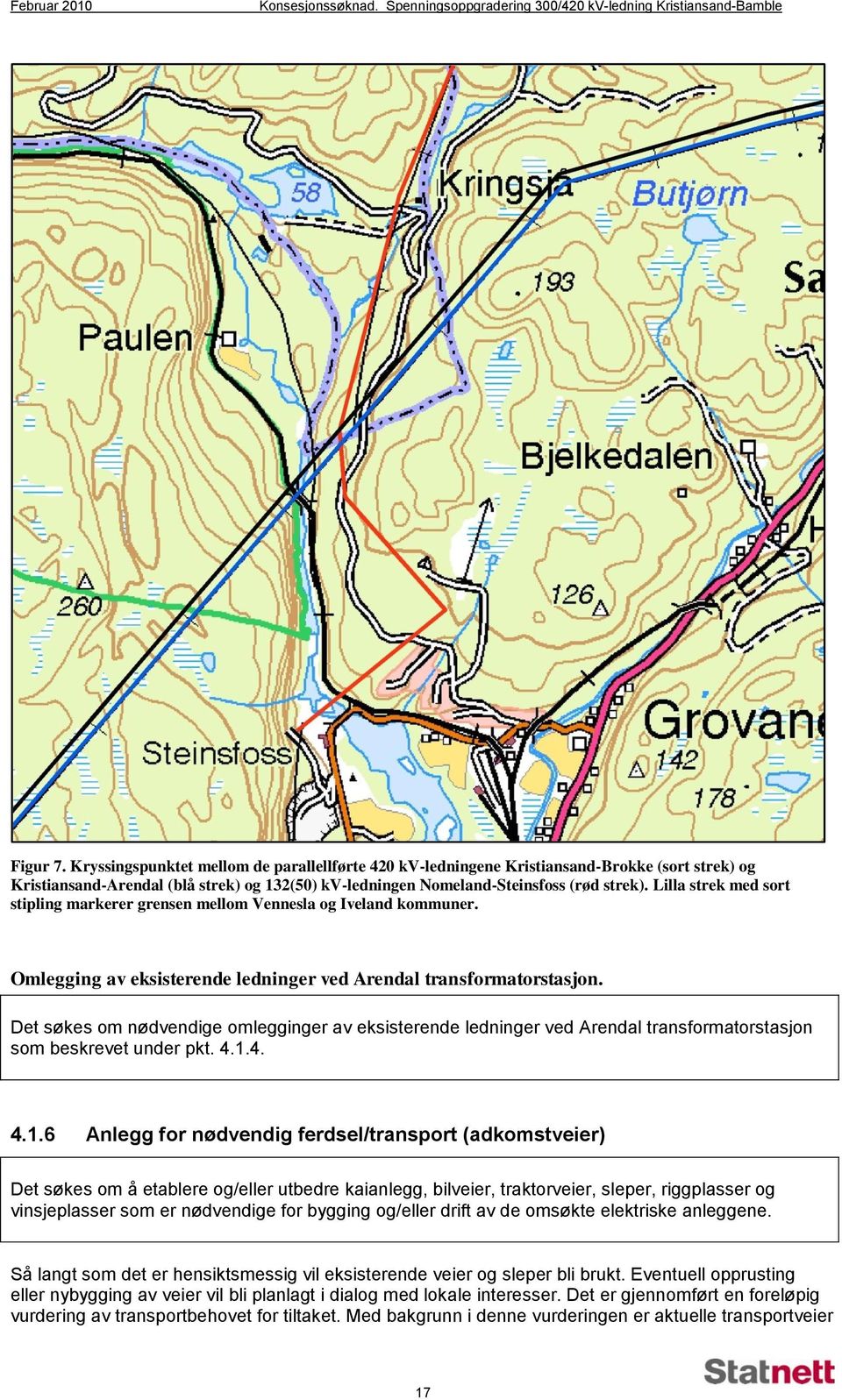 Lilla strek med sort stipling markerer grensen mellom Vennesla og Iveland kommuner. Omlegging av eksisterende ledninger ved Arendal transformatorstasjon.