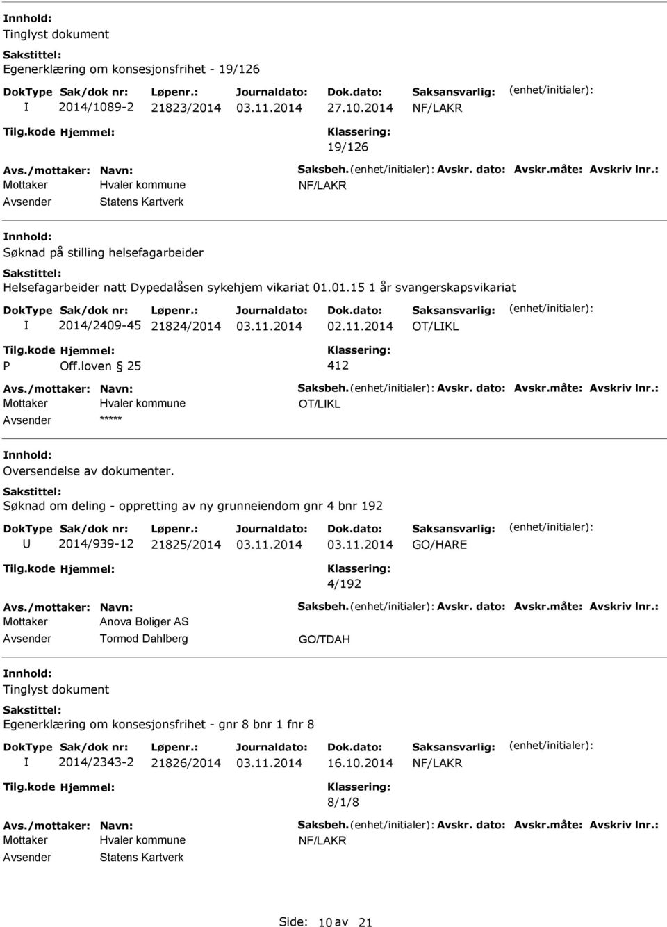 loven 25 412 Avs./mottaker: Navn: Saksbeh. Avskr. dato: Avskr.måte: Avskriv lnr.: OT/L Oversendelse av dokumenter.