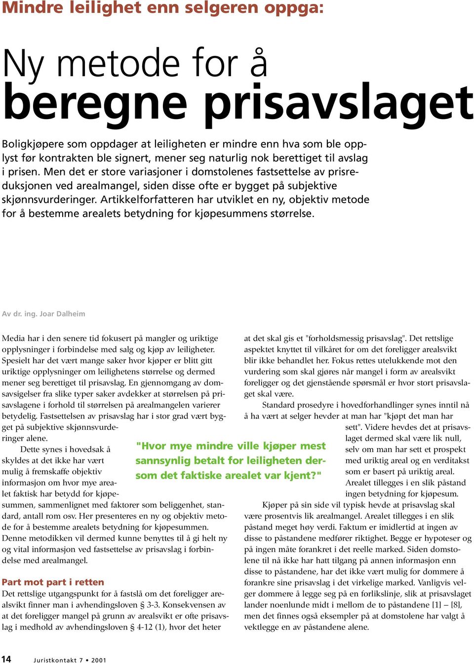 Artikkelforfatteren har utviklet en ny, objektiv metode for å bestemme arealets betydning for kjøpesummens størrelse. Av dr. ing.