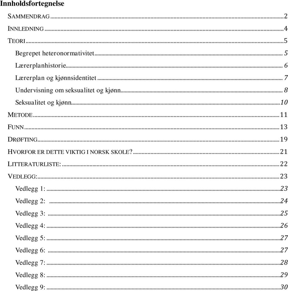 .. 11 FUNN... 13 DRØFTING... 19 HVORFOR ER DETTE VIKTIG I NORSK SKOLE?... 21 LITTERATURLISTE:... 22 VEDLEGG:.