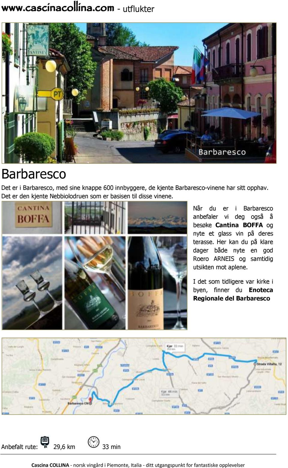 Når du er i Barbaresco anbefaler vi deg også å besøke Cantina BOFFA og nyte et glass vin på deres terasse.