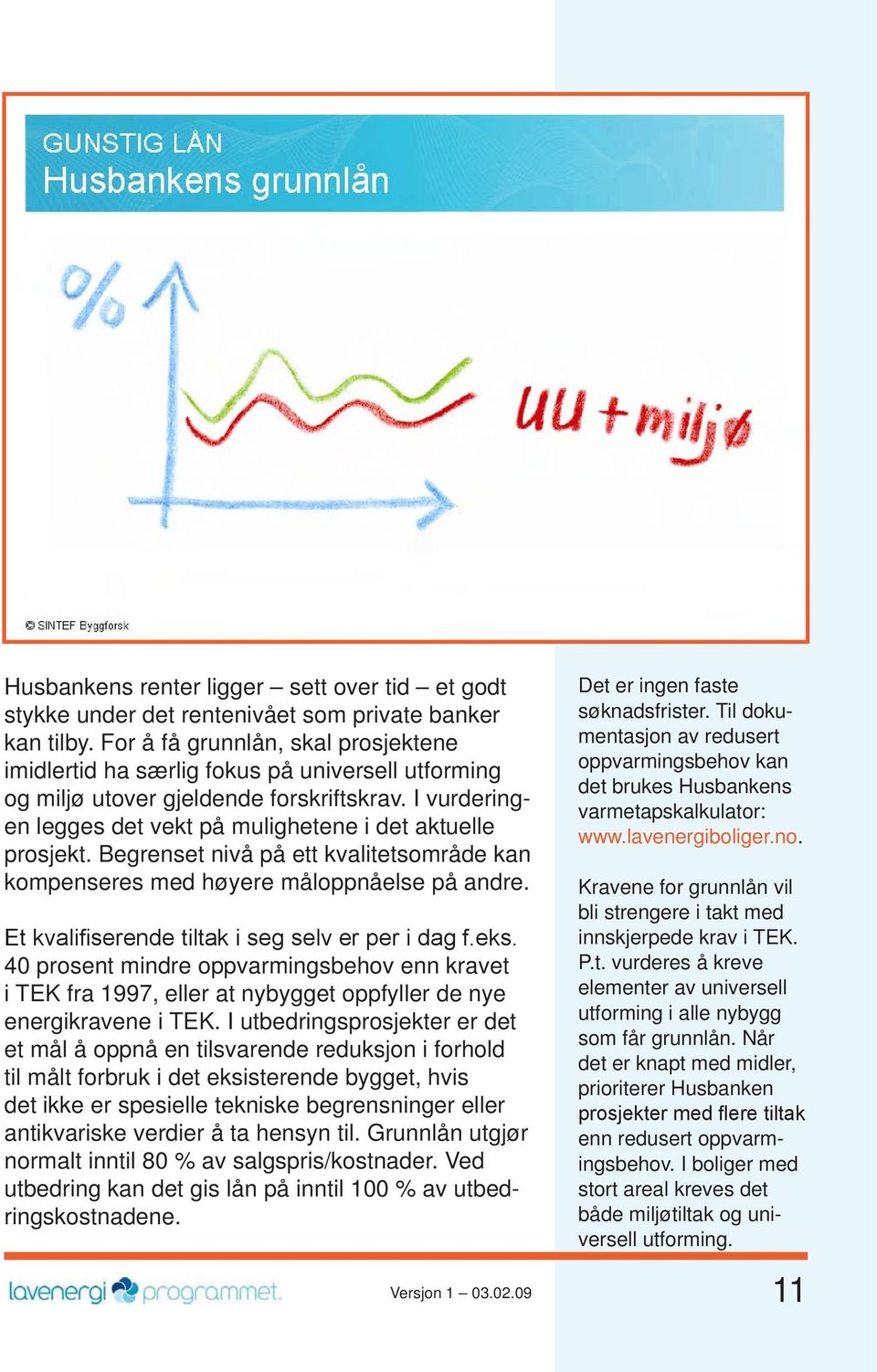 Begrenset nivå på ett kvalitetsområde kan kompenseres med høyere måloppnåelse på andre. Et kvalifiserende tiltak i seg selv er per i dag f.eks.