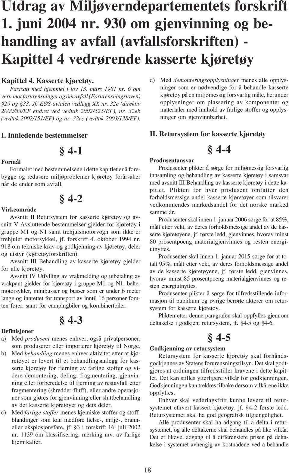 32e (direktiv 2000/53/EF endret ved vedtak 2002/525/EF), nr. 32eb (vedtak 2002/151/EF) og nr. 32ec (vedtak 2003/138/EF). I.