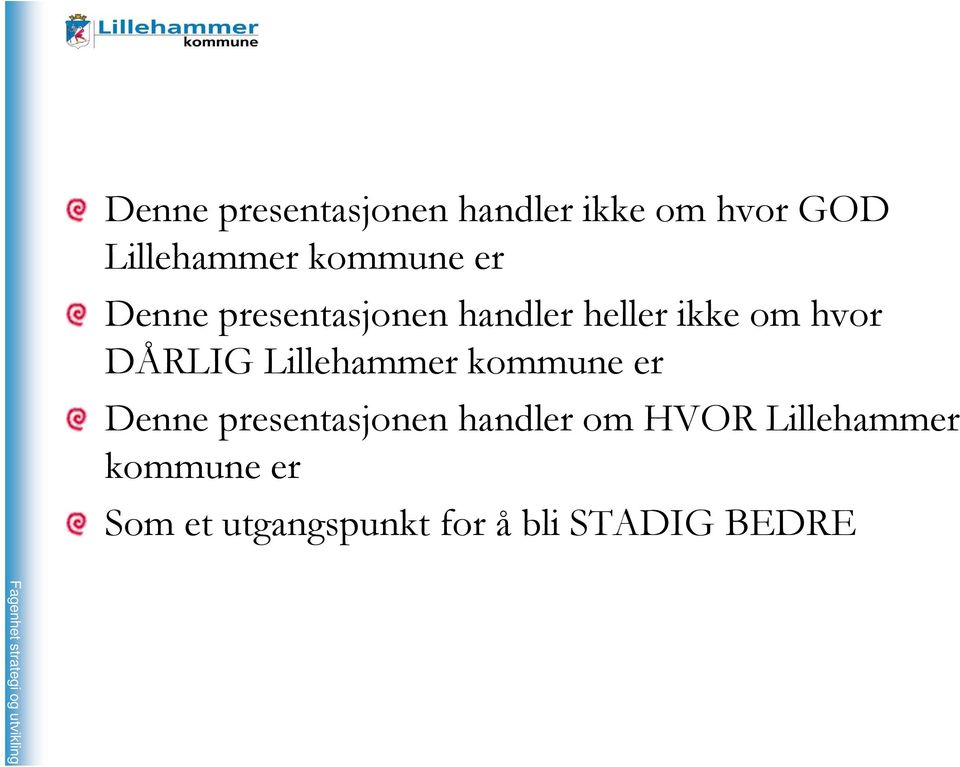 DÅRLIG Lillehammer kommune er Denne presentasjonen handler om