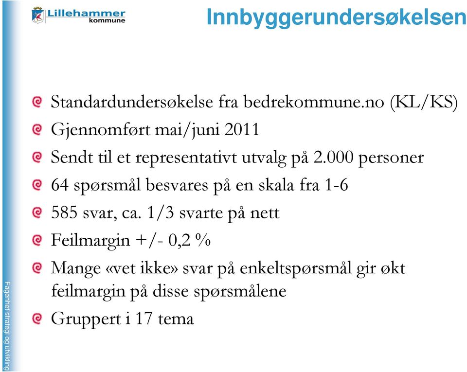 000 personer 64 spørsmål besvares på en skala fra 1-6 585 svar, ca.