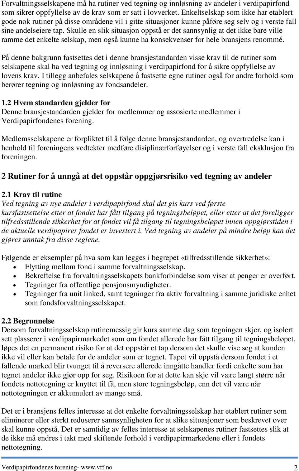 Skulle en slik situasjon oppstå er det sannsynlig at det ikke bare ville ramme det enkelte selskap, men også kunne ha konsekvenser for hele bransjens renommé.