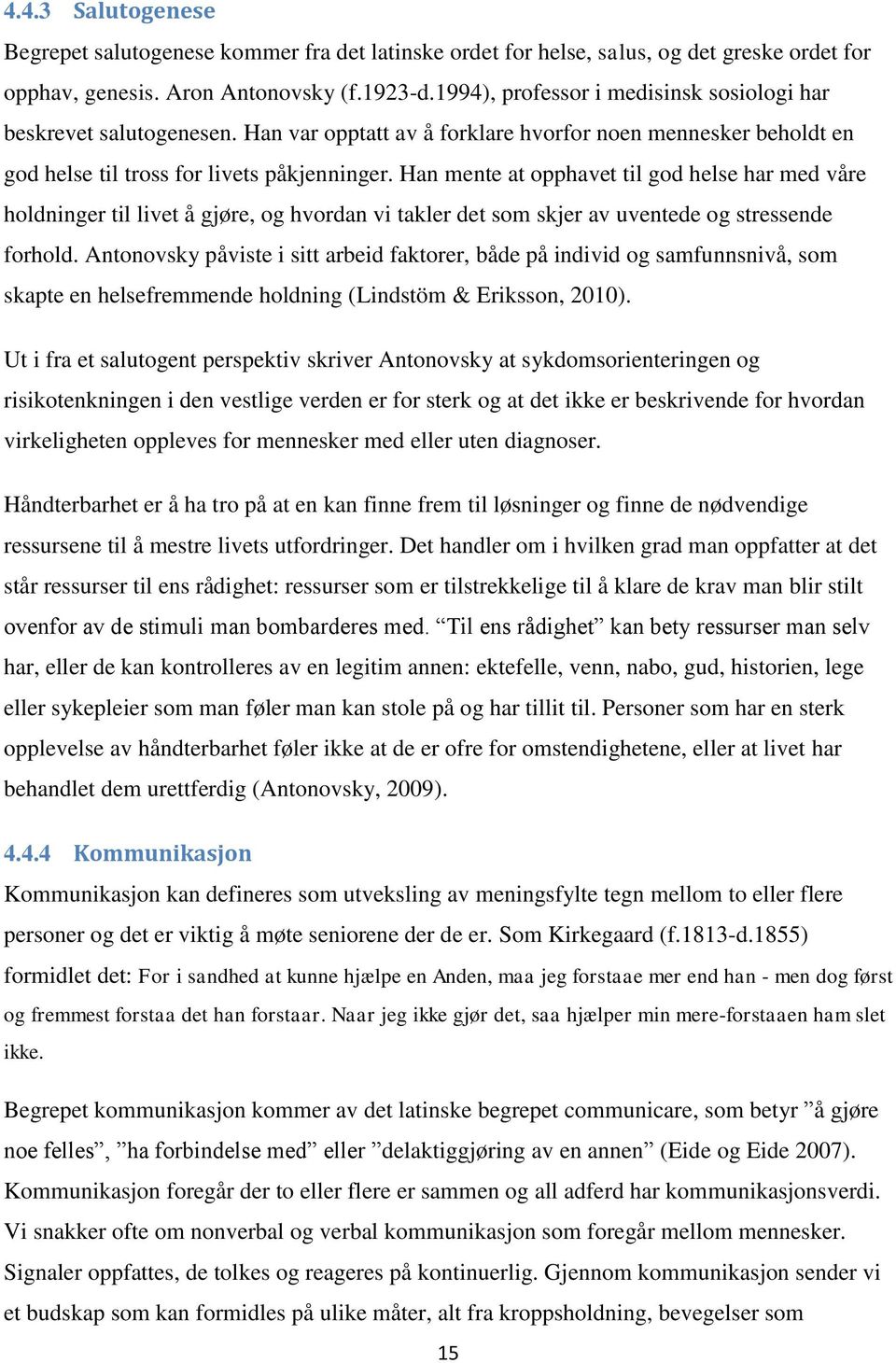 Han mente at opphavet til god helse har med våre holdninger til livet å gjøre, og hvordan vi takler det som skjer av uventede og stressende forhold.