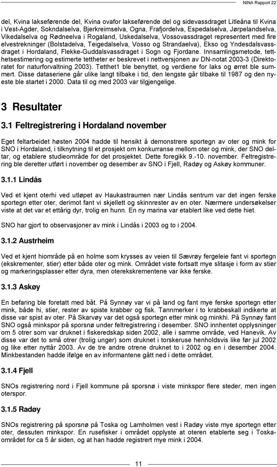 Flekke-Guddalsvassdraget i Sogn og Fjordane. Innsamlingsmetode, tetthetsestimering og estimerte tettheter er beskrevet i nettversjonen av DN-notat 2003-3 (Direktoratet for naturforvaltning 2003).