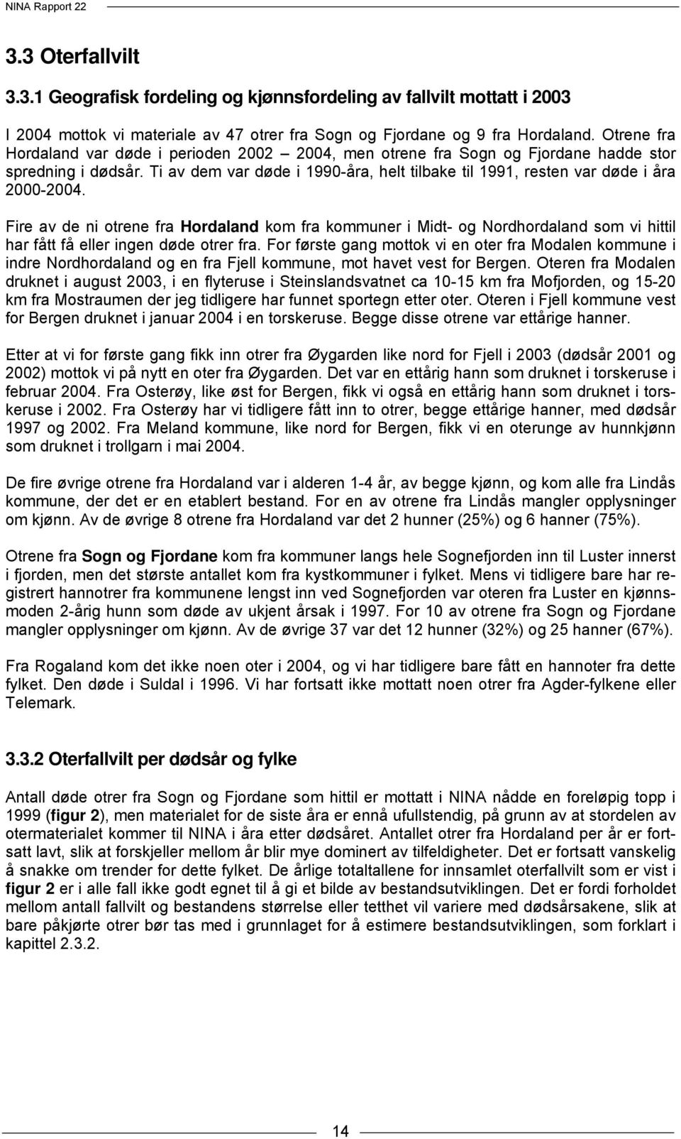 Ti av dem var døde i 1990-åra, helt tilbake til 1991, resten var døde i åra 2000-2004.