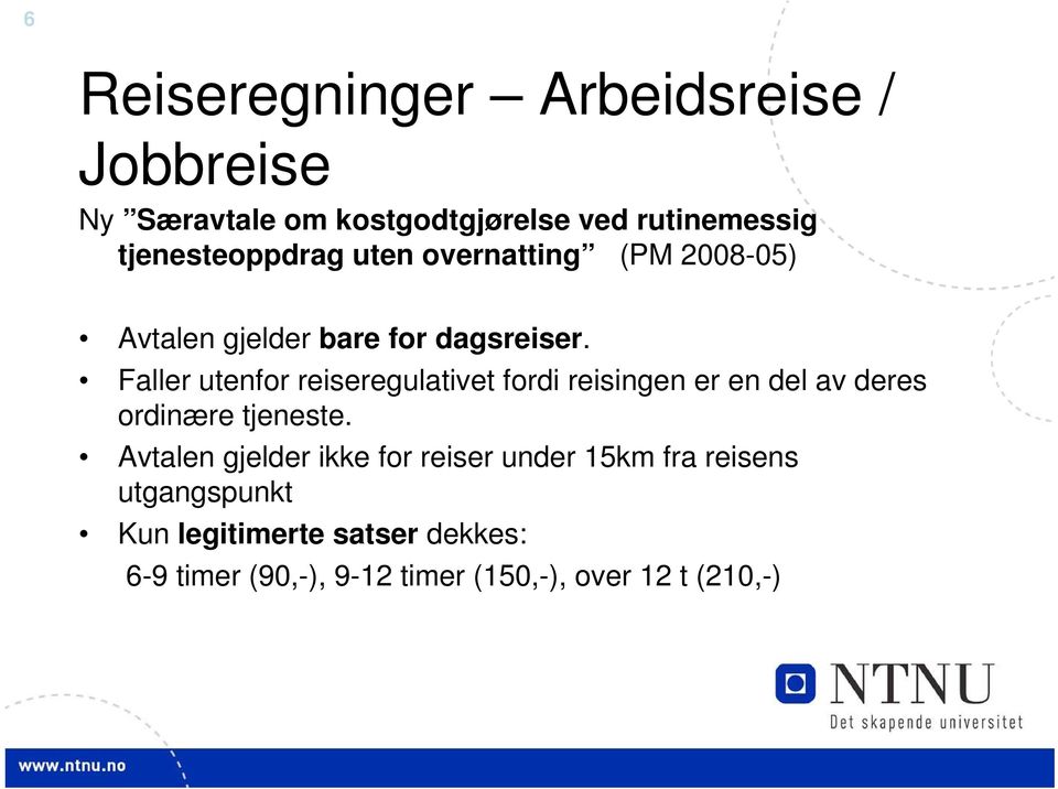 Faller utenfor reiseregulativet fordi reisingen er en del av deres ordinære tjeneste.