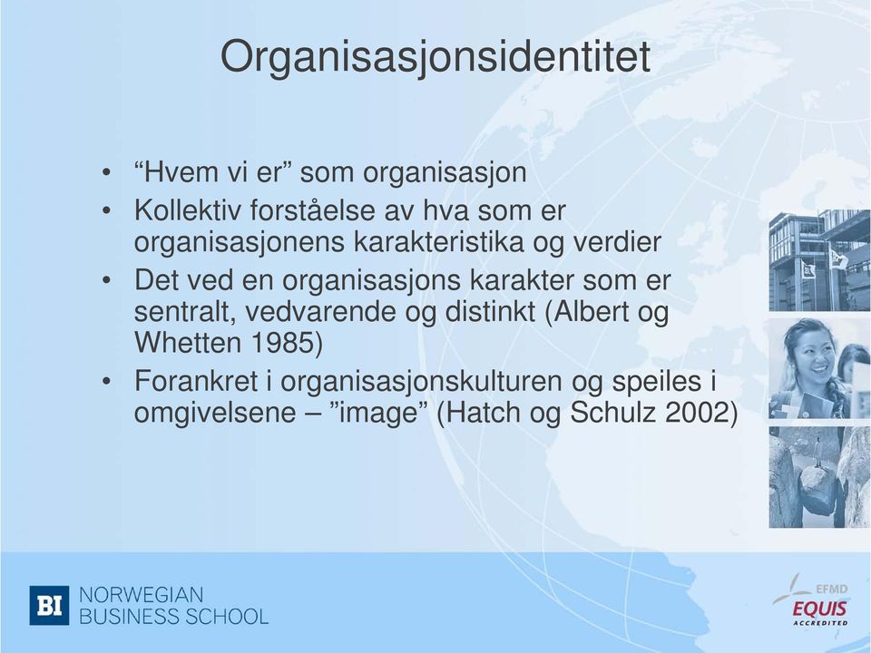 karakter som er sentralt, vedvarende og distinkt (Albert og Whetten 1985)