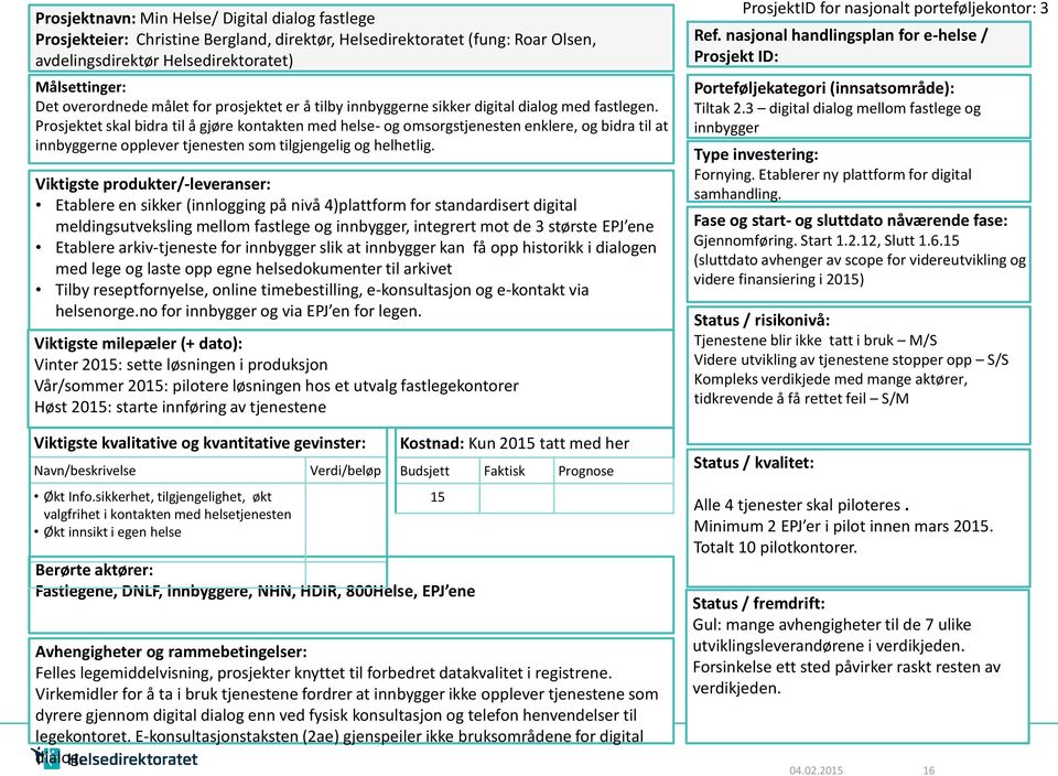 Prosjektet skal bidra til å gjøre kontakten med helse- og omsorgstjenesten enklere, og bidra til at innbyggerne opplever tjenesten som tilgjengelig og helhetlig.