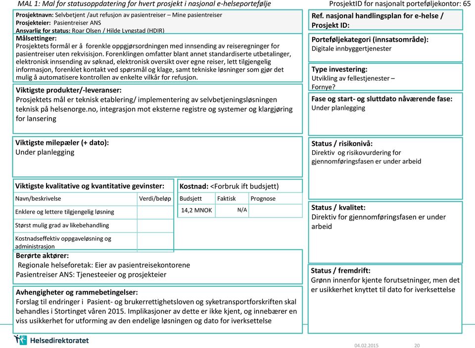 Forenklingen omfatter blant annet standardiserte utbetalinger, elektronisk innsending av søknad, elektronisk oversikt over egne reiser, lett tilgjengelig informasjon, forenklet kontakt ved spørsmål