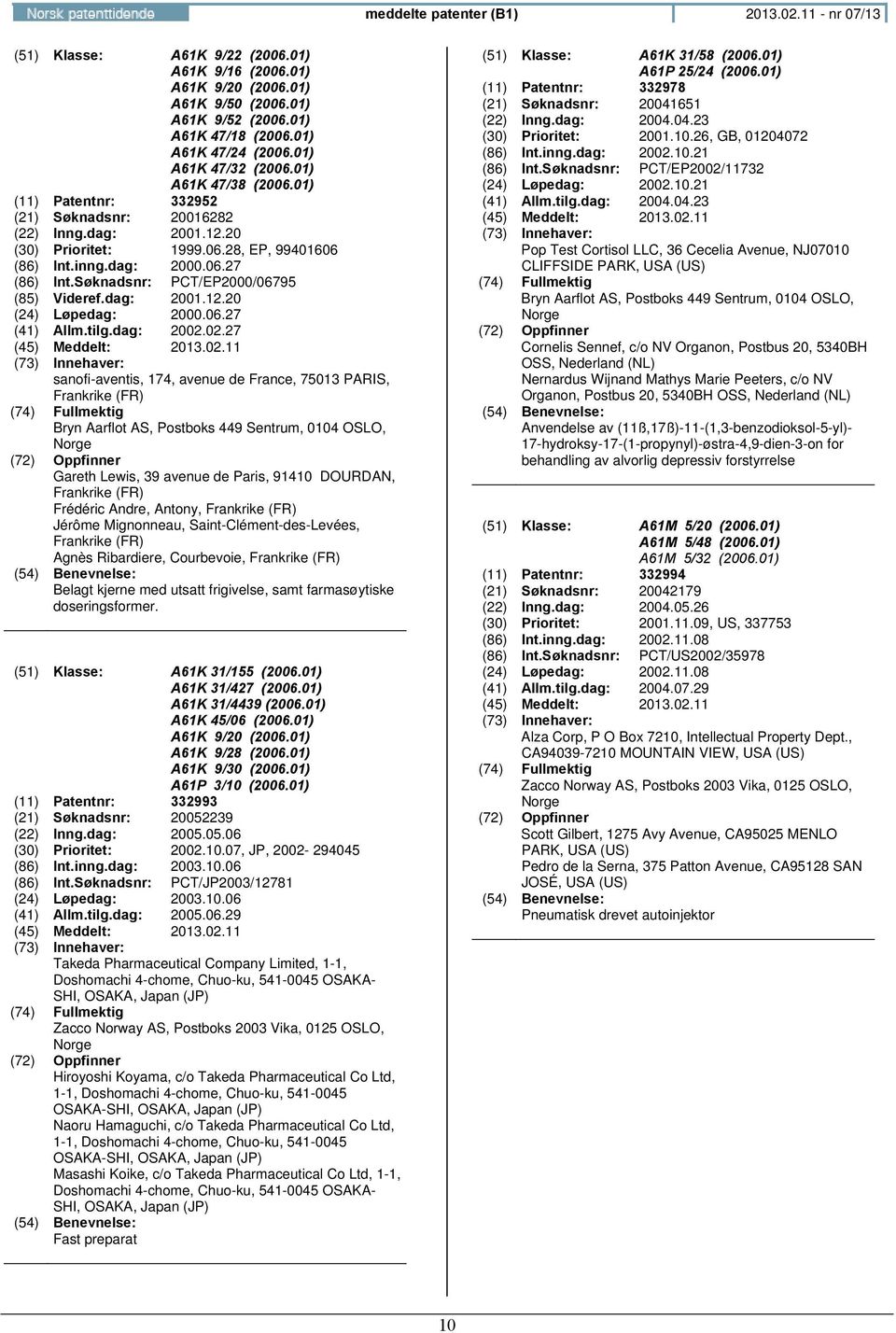 Søknadsnr: PCT/EP2000/06795 (85) Videref.dag: 2001.12.20 (24) Løpedag: 2000.06.27 (41) Allm.tilg.dag: 2002.