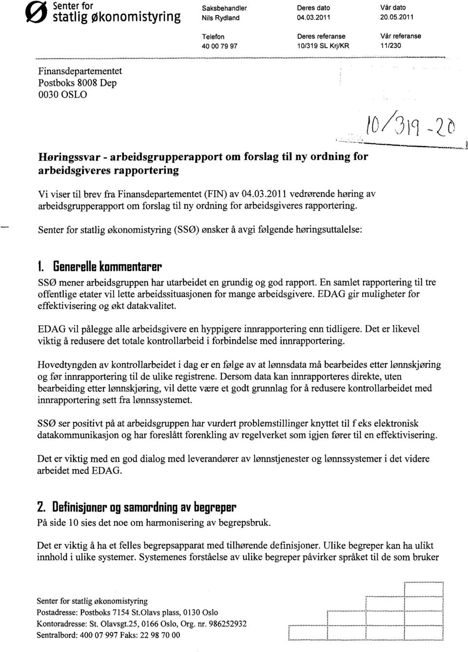 forslag til ny ordning for Vi viser til brev fra Finansdepartementet (FIN) av 04.03.2011 vedrørende høring av arbeidsgrupperapport om forslag til ny ordning for arbeidsgiveres rapportering.