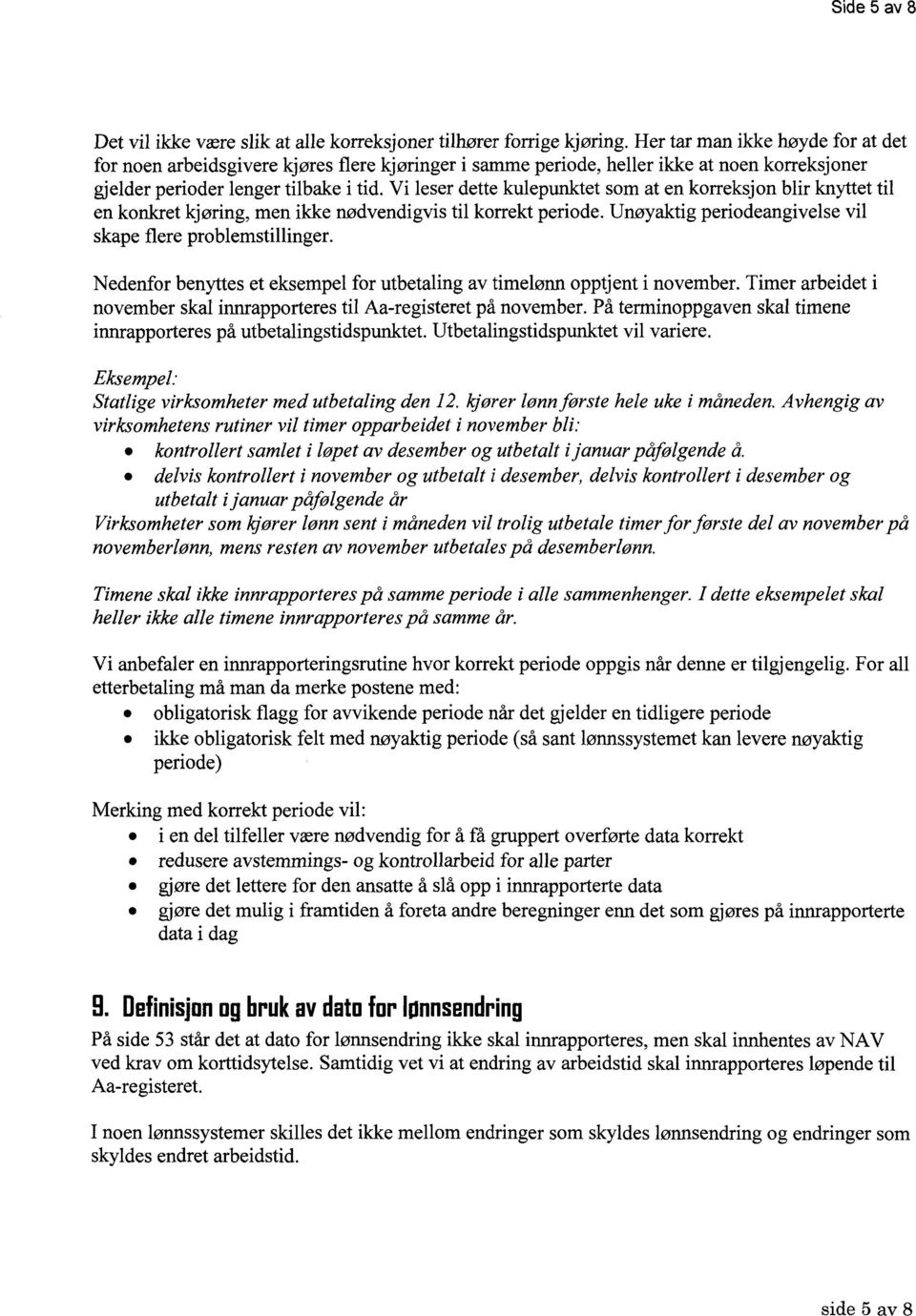 Vi leser dette kulepunktet som at en korreksjon blir knyttet til en konkret kjøring, men ikke nødvendigvis til korrekt periode. Unøyaktig periodeangivelse vil skape flere problemstillinger.