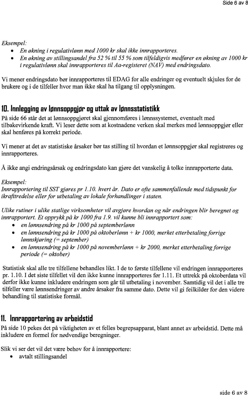 Vi mener endringsdato bør innrapporteres til EDAG for alle endringer og eventuelt skjules for de brukere og i de tilfeller hvor man ikke skal ha tilgang til opplysningen. 10.