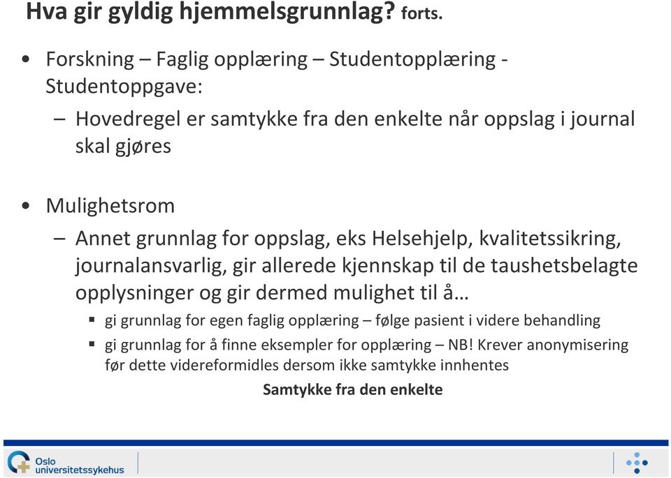 Mulighetsrom Annet grunnlag for oppslag, eks Helsehjelp, kvalitetssikring, journalansvarlig, gir allerede kjennskap til de taushetsbelagte