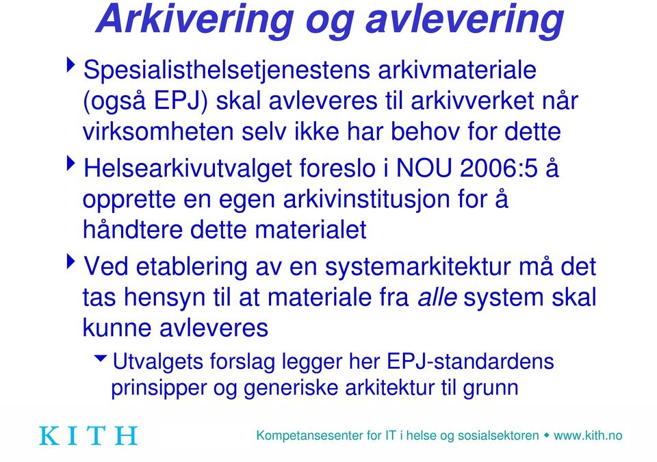 arkivinstitusjon for å håndtere dette materialet 4Ved etablering av en systemarkitektur må det tas hensyn til at